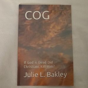 Book “If God is Dead Did Christians Kill Him?” By Julie L. Bakley
